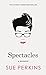 Spectacles: A Memoir by Sue Perkins (2015-10-08)