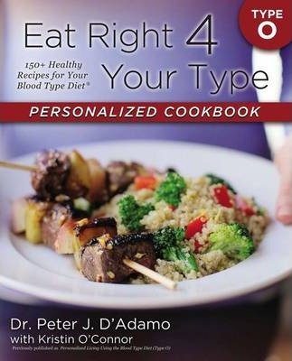 Eat Right 4 Your Type Personalized Cookbook Type O: 150+ Healthy Recipes For Your Blood Type Diet (Paperback)