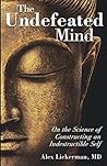 (The Undefeated Mind: On the Science of Constructing an Indestructible Self) [By: Alex Lickerman] [Jan, 2013]