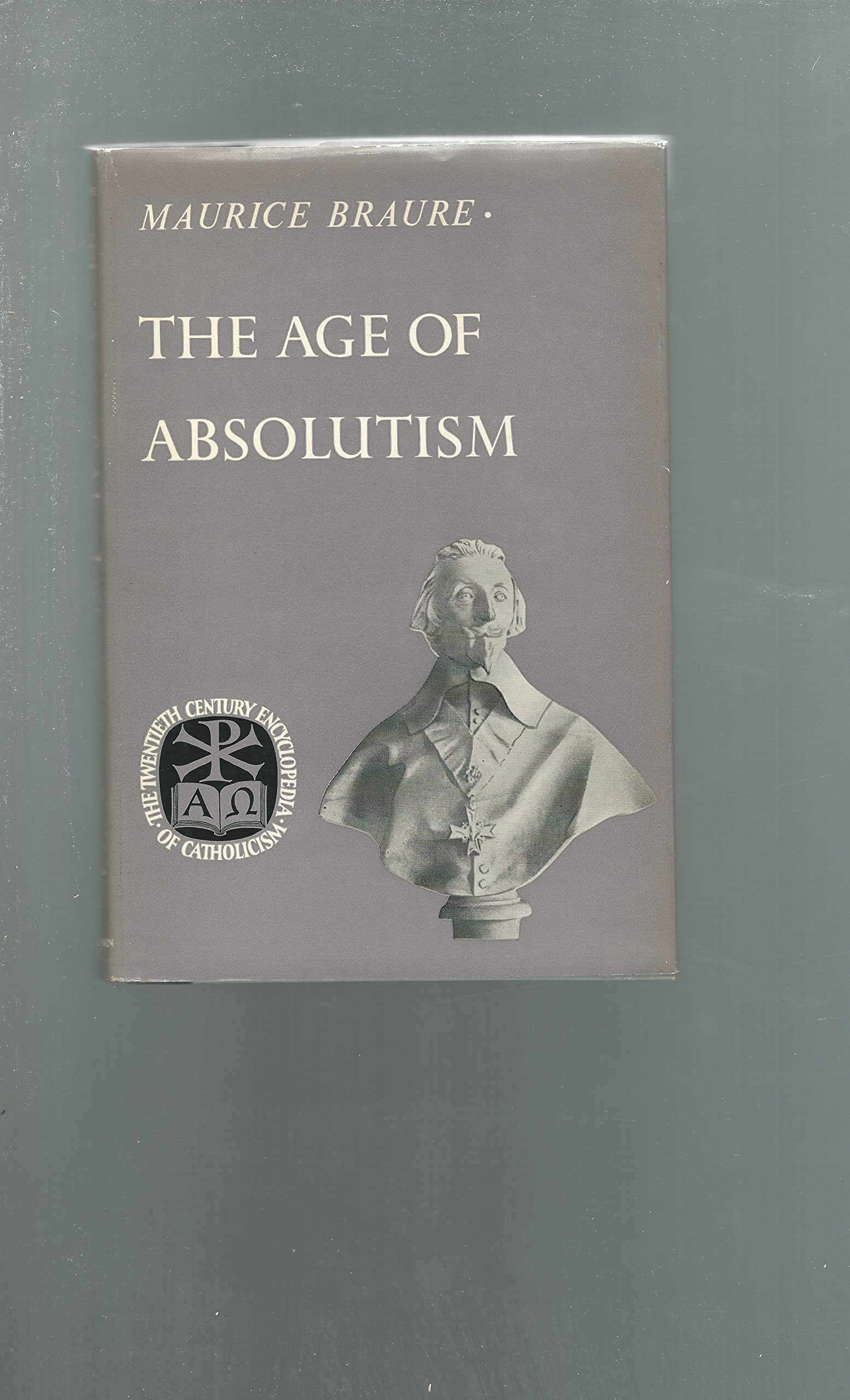 The Age of absolutism (Twentieth century encyclopedia of Catholicism)