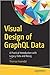 Visual Design of GraphQL Data: A Practical Introduction with Legacy Data and Neo4j