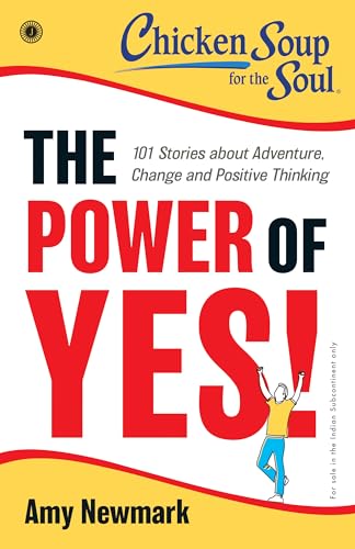 Chicken Soup for the Soul Series: The Power of Yes! : 101 Stories about Adventure, Change and Positive Thinking (Kindle Edition)
