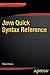Java Quick Syntax Reference (The Expert's Voice) by Mikael Olsson (2013-08-13)