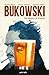 Bukowski, de liqueur et d'e...