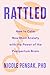Rattled: How to Calm New Mom Anxiety with the Power of the Postpartum Brain
