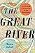 The Great River by Boyce Upholt