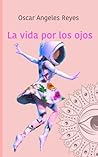 La vida por los ojos