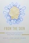 From the Skin: Defending Indigenous Nations Using Theory and Praxis From the Skin: Defending Indigenous Nations Using Theory and Praxis