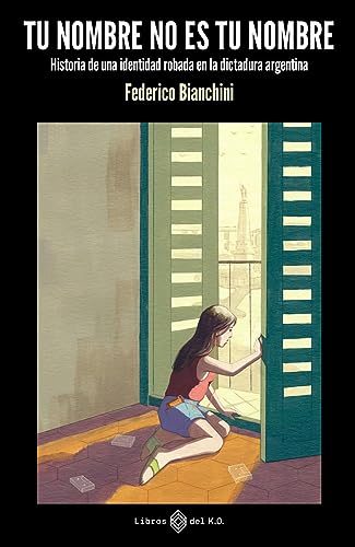 Portada de Tu nombre no es tu nombre: Historia de una identidad robada en la dictadura argentina, de Federico Bianchini