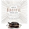 One Beautiful Dream: The Rollicking Tale of Family Chaos, Personal Passions, and Saying Yes to Them Both One Beautiful Dream: The Rollicking Tale of Family Chaos, Personal Passions, and Saying Yes to Them Both