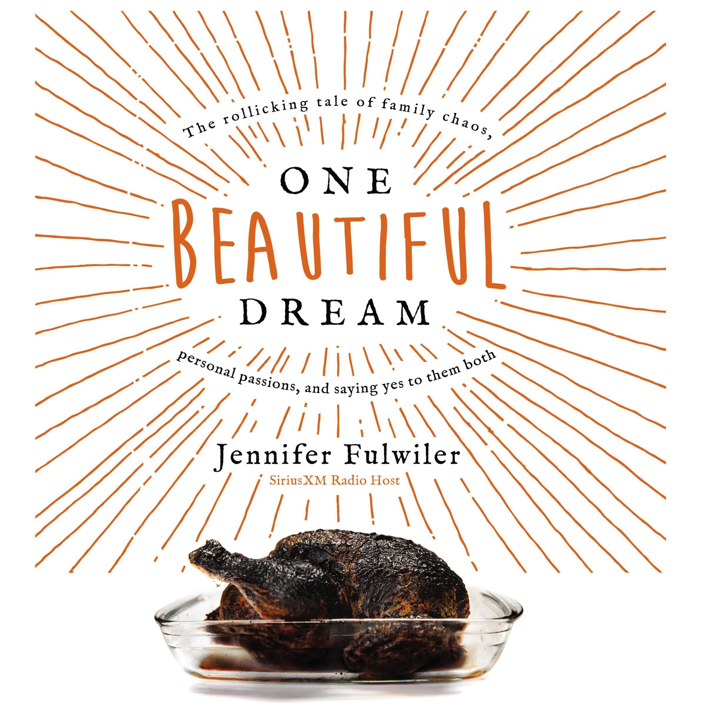 One Beautiful Dream: The Rollicking Tale of Family Chaos, Personal Passions, and Saying Yes to Them Both (Audible Audio)