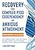 Recovery from Complex PTSD, Codependency and Anxious Attachment: Workbooks Included - The Complete Guide to Overcome Trauma Bonding and Overthinking. Break Free From Codependent Relationships
