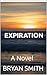EXPIRATION: A Novel