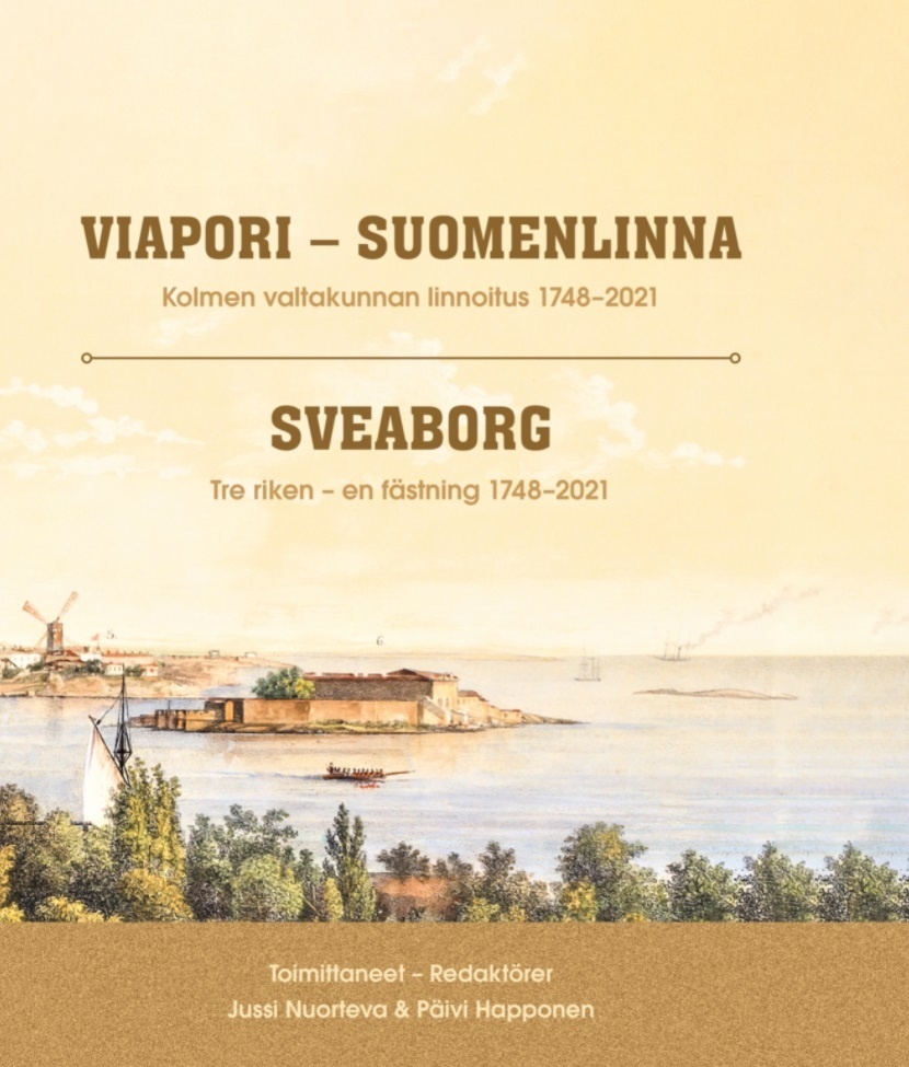 Viapori - Suomenlinna : kolmen valtakunnan linnoitus 1748-2021