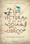 El club de lectura de los que odian los libros by Gretchen Anthony