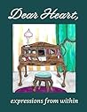 Dear Heart: Expressions from Within Dear Heart: Expressions from Within