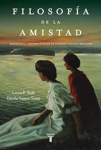 Filosofía de la amistad: Experiencia, sentido y valor de nuestro vínculo más libre (Spanish Edition)