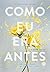 Como eu era antes (Vol. 1)