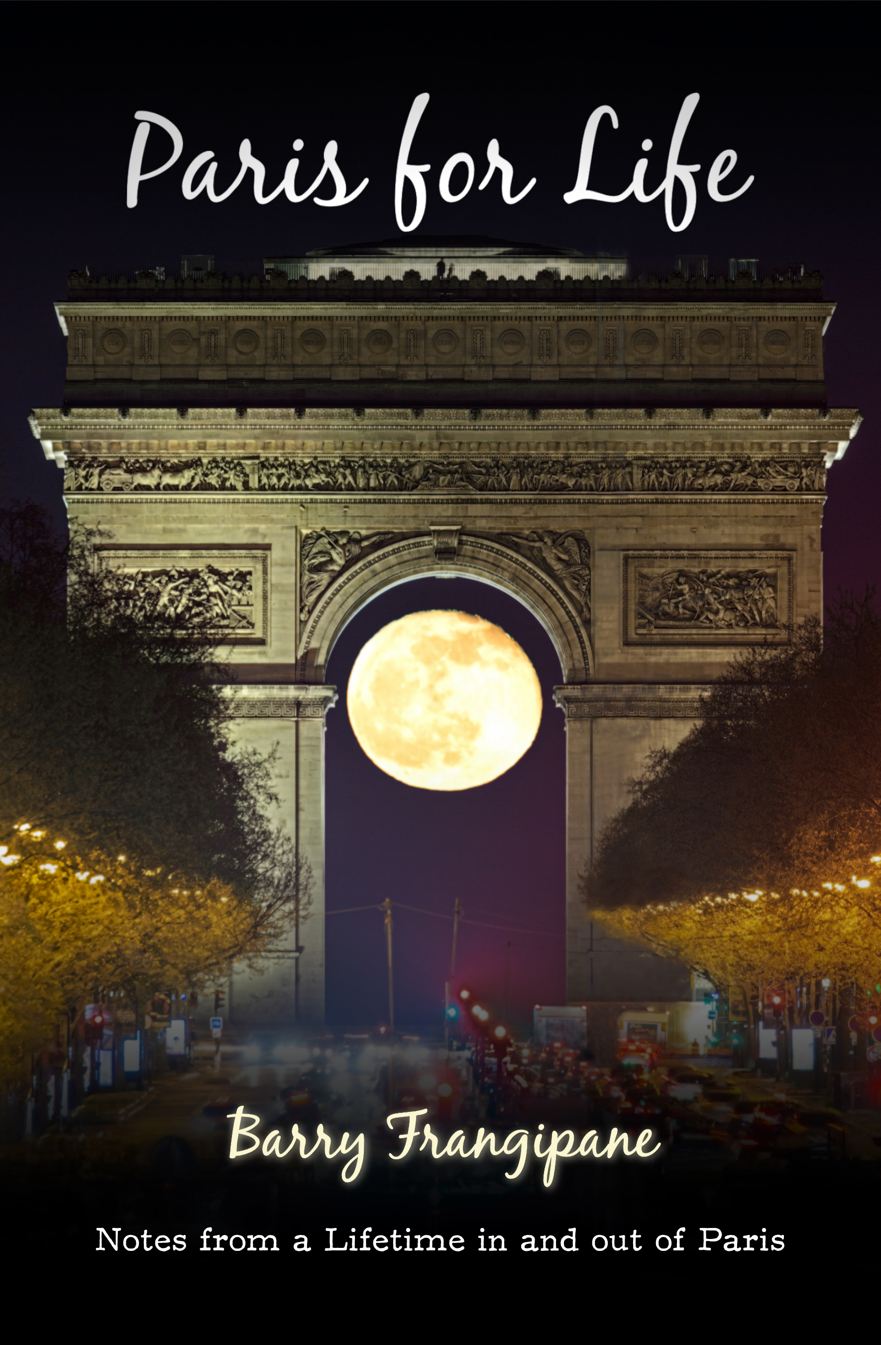 Paris for Life: Notes from a Lifetime in and out of Paris