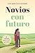 Novios con futuro: Un itinerario para el éxito en pareja