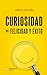 Curiosidad: = felicidad y éxito (Spanish Edition)