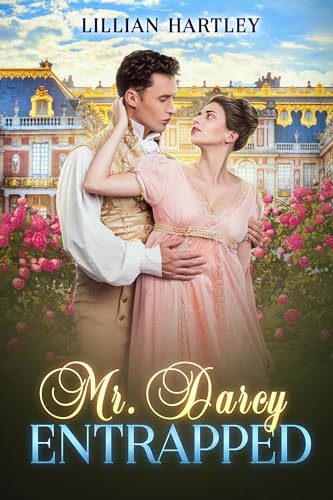 Mr. Darcy Entrapped: the Scheming at Rosings Park (A Pride & Prejudice Variation)