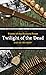 Twilight of the Dead (Fiends of the Eastern Front #3)