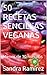 50 RECETAS SENCILLAS VEGANA...