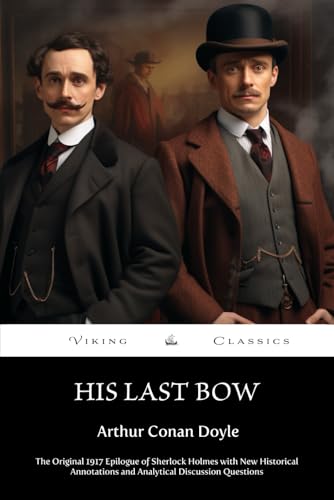 His Last Bow (Annotated): The Original 1917 Epilogue for Sherlock Holmes with New Historical Annotations and Analytical Discussion Questions