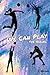 We Can Play! by J. Dillard