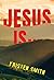 Jesus Is...