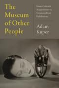 The Museum of Other People: From Colonial Acquisitions to Cosmopolitan Exhibitions