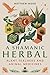 A Shamanic Herbal: Plant Te...