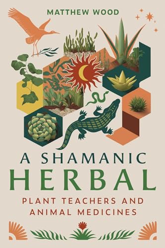 A Shamanic Herbal: Plant Teachers and Animal Medicines (Sacred Planet)