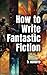 How to Write Fantastic Fiction by B. Navarro