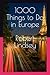 1000 Things to Do in Europe...