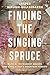 Finding the Singing Spruce:...