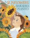 The Sunflowers Babushka Planted by Beatrice Rendn
