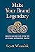 Make Your Brand Legendary by Scott Wozniak