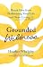 Grounded Wildness: Break Free from Performing Your Life and Start Living It