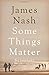 Some Things Matter: 63 Sonnets by James Nash (5-Oct-2012) Paperback