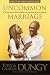 What We've Learned about Lasting Love and Overcoming Life's Obstacles Together Uncommon Marriage