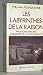 Les labyrinthes de la raison : paradoxes, enigmes et fragilite de la connaissance