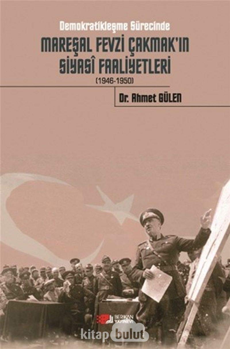 Demokratiklesme Sürecinde Maresal Fevzi Cakmak'in Siyasî Faaliyetleri (1946-1950)