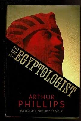 Rare THE EGYPTOLOGIST by Phillips, ArthurRandom House 1st edit/1st print 2004 [Hardcover] Phillips, Arthur [Hardcover] Phillips, Arthur