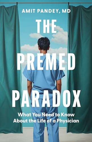 The Premed Paradox: What You Need to Know About the Life of a Physician (Kindle Edition)