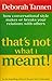 [That's Not What I Meant! : How Conversational Style Makes or Breaks Your Relations With Others] [By: Tannen, Deborah] [August, 1992]