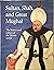 Sultan, shah, and great Mughal: The history and culture of the Islamic world