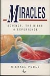 Miracles: Science, the Bible & Experience Miracles: Science, the Bible & Experience