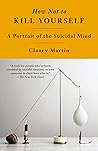 How Not to Kill Yourself by Clancy Martin